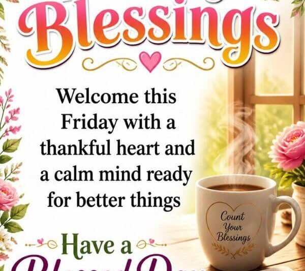 130+ Friday Blessings, Quotes and Prayers for a Joyful Start